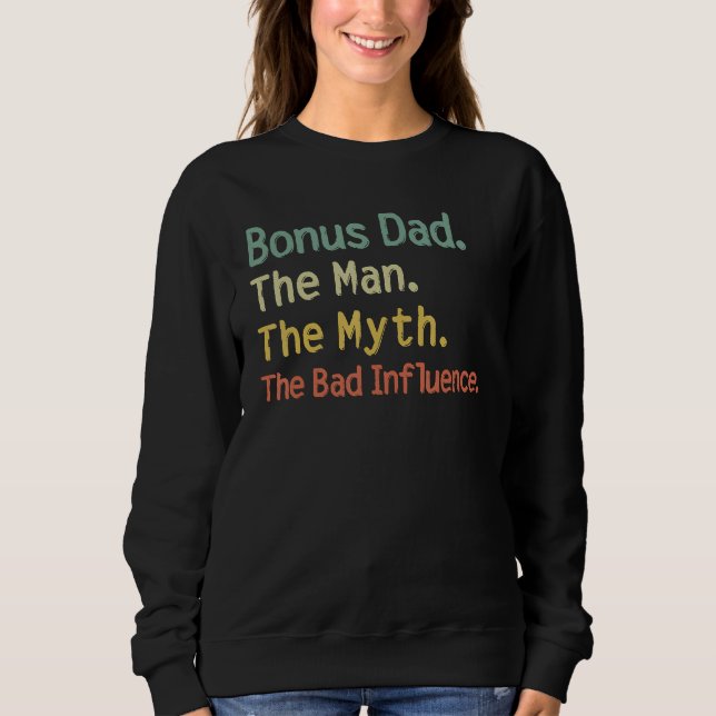Bonus Dad The Man Myth The Bad Influence Retro Gif Sweatshirt (Front)