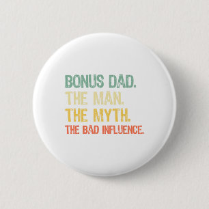 Bonus Dad The Man The Myth The Bad Influence Fathe 6 Cm Round Badge