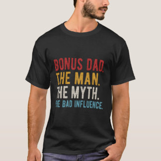 Bonus Dad The Myth Bad Influence Step-Dad Fathers T-Shirt