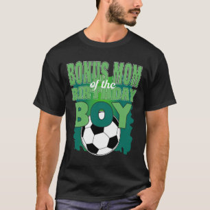 Bonus Mom Of The Birthday Boy Soccer Group Family T-Shirt