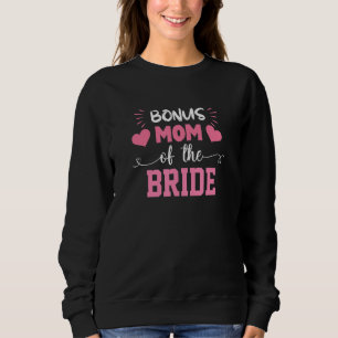 Bonus Mom Of The Bride Cute Stepmom Of Bride Weddi Sweatshirt