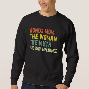 Bonus Mom The Woman The Myth The Bad Influence  Vi Sweatshirt