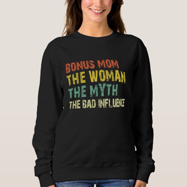 Bonus Mom The Woman The Myth The Bad Influence  Vi Sweatshirt (Front)