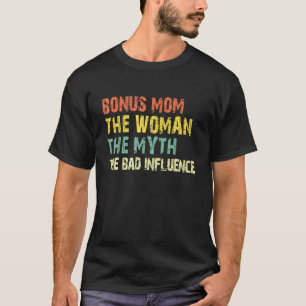 Bonus Mom The Woman The Myth The Bad Influence  Vi T-Shirt
