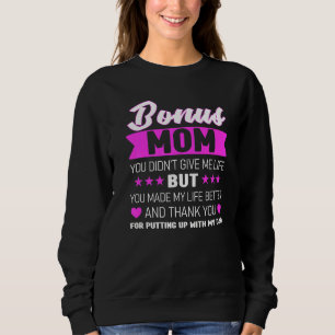 Bonus Mom You Didn't Give Me Life Bonus Mother   Sweatshirt