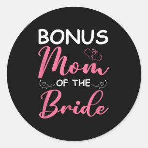 Bonus Mum Of The Bride Stepmom Of Bride Wedding Bo Classic Round Sticker