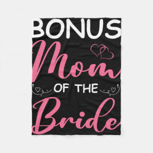 Bonus Mum Of The Bride Stepmom Of Bride Wedding Bo Fleece Blanket