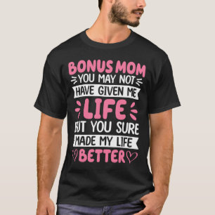 Bonus Mum You Made My Life Better Bonus Daughter M T-Shirt