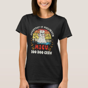 Boo Boo Crew Everyday Is Halloween MICU Nurse Fun  T-Shirt