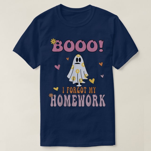 Boo I Forgot My Homework Funny Saying Sarcasm Ghos T-Shirt (Design Front)