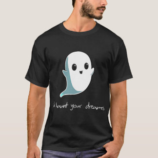 Boo I'll Haunt Your Dreams Cute Haunting Ghost T-Shirt