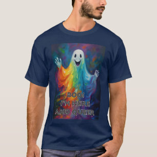 Boo! I'm Here and Queer T-Shirt
