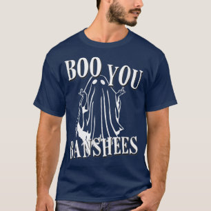Boo You Banshees  T-Shirt