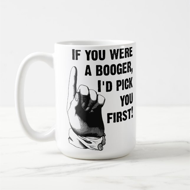 Booger Pick You First Funny Mug (Left)