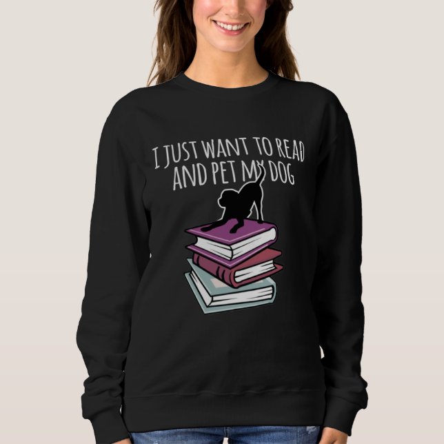 Book and Dog  I Just Want To Read Mens Womens Sweatshirt (Front)