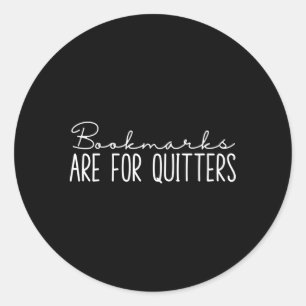 Book Bookmarks Are For Quitters Classic Round Sticker