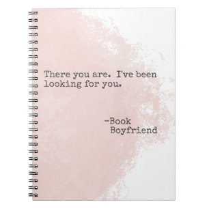 Book Boyfriend Quote- There you are Notebook