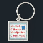 book club key ring<br><div class="desc">Fun design for the book club member.  Who needs a therapist when you have a book club?  You don't when you have a good set of friends that listen to your problems.  Great gift or prize for the book club member in your life.</div>
