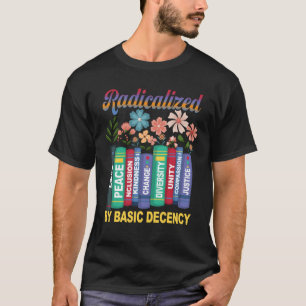Book Flower Radicalized By Basic Decency Feminist T-Shirt