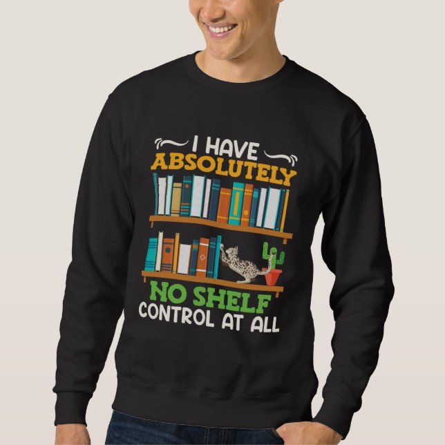 Book  I have no Shelf Control at all Bookworm Read Sweatshirt (Front)