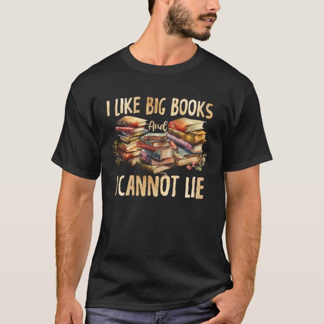 Book I Like Big Books & Cannot Lie  Teacher Readin T-Shirt (Front)