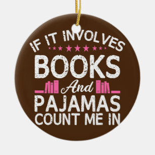 Book If It Involves Books Pyjamas Count Me Reader Ceramic Ornament