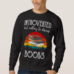 Book Introverted But Willing To Discuss Books Sweatshirt