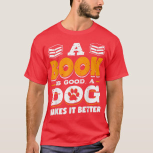 Book Is Good Dog Make Better Book Lover Cat Lover T-Shirt