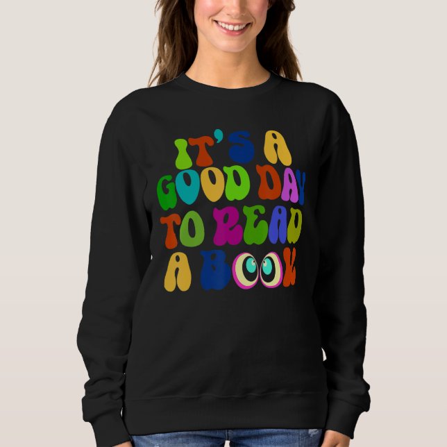 Book   It's A Good Day To Read A Book Bookworm 1 Sweatshirt (Front)