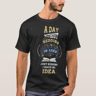 Book Lover Book Nerd Librarian A Day Without Readi T-Shirt
