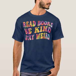 Book Lover Read Books Be Kind Stay Weird Funny Qu T-Shirt