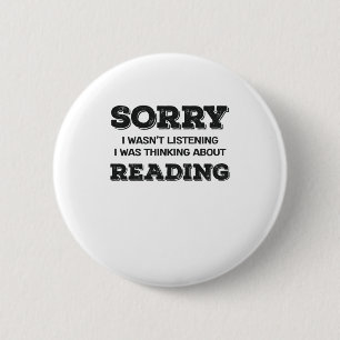 Book Lover Sorry I Wasn't Listening Thinking About 6 Cm Round Badge
