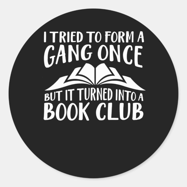 Book Lover Tried Form Gang Turned Into Club Classic Round Sticker (Front)