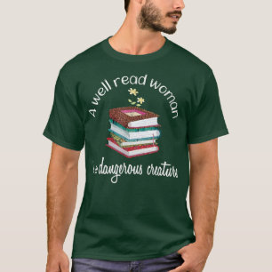 Book Lover's A Well Read Woman Is A Dangerous Crea T-Shirt