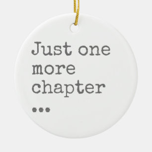 Book Lover's Mantra: Just One More Chapter Ceramic Ornament