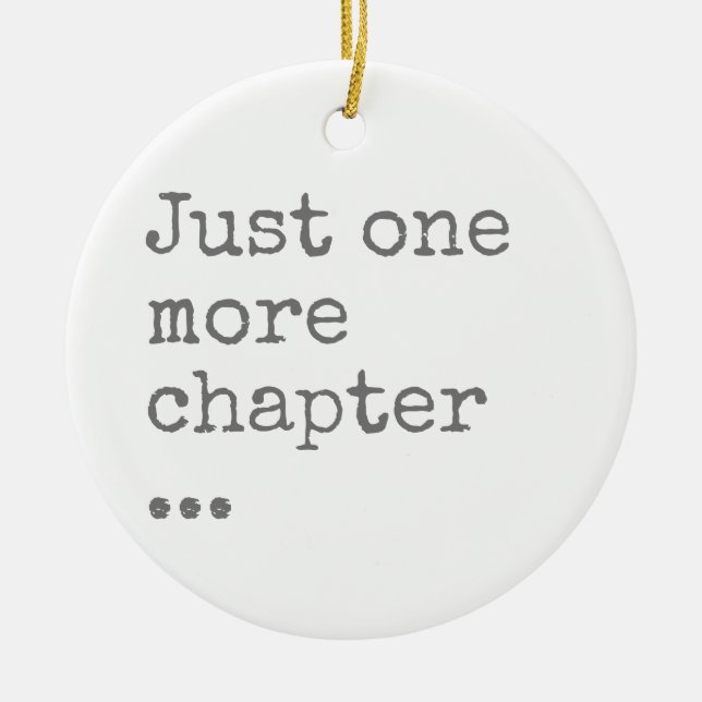Book Lover's Mantra: Just One More Chapter Ceramic Ornament (Front)