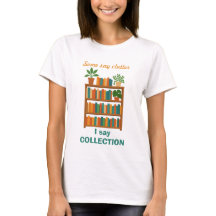 Book-lovers T.shirt,  Humorous Book Collectors Tee
