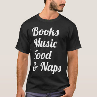Book Music Food And Naps funny T-Shirt
