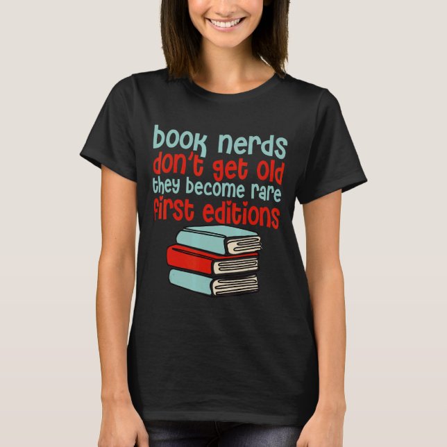 Book Nerds Don't Get Old They Become Rare First Ed T-Shirt (Front)