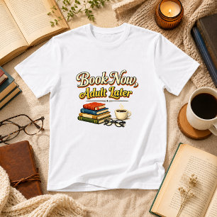 Book Now, Adult Later Book Humour T-Shirt