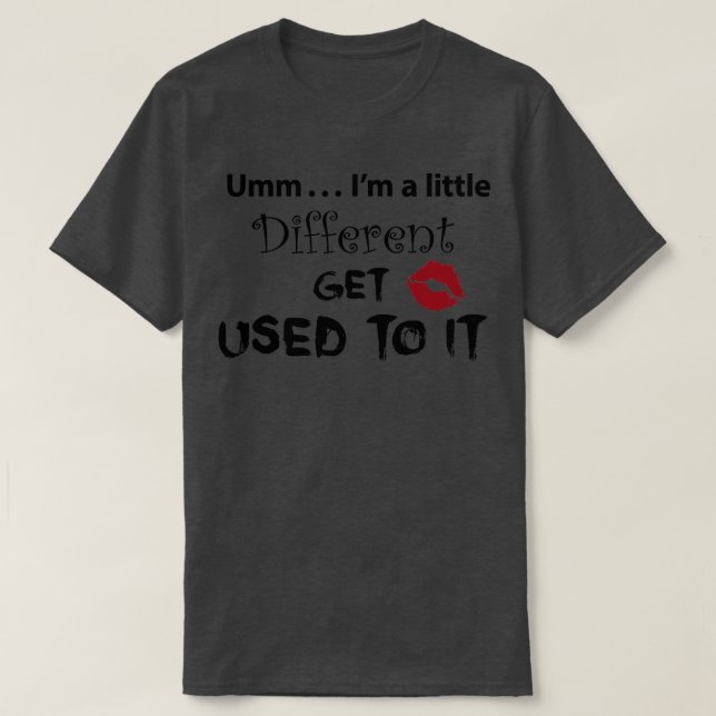 Book of Bill Umm Im a little Different GET USED TO T-Shirt (Design Front)