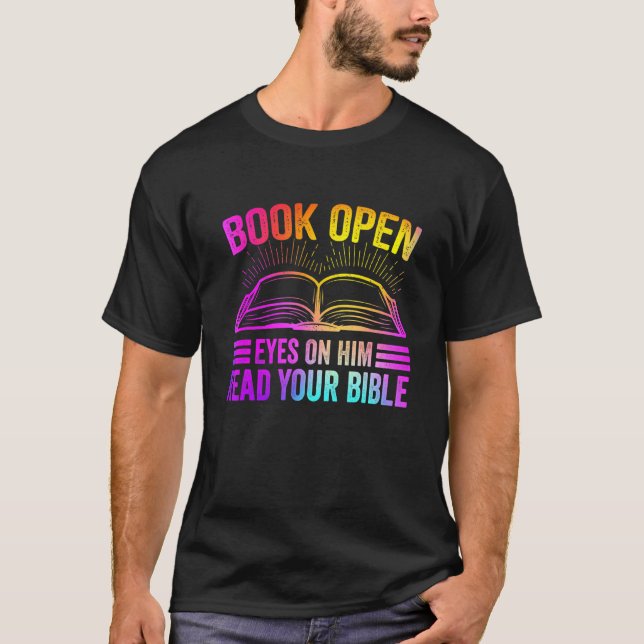 Book Open Eyes On Him Read Your Bible T-Shirt (Front)