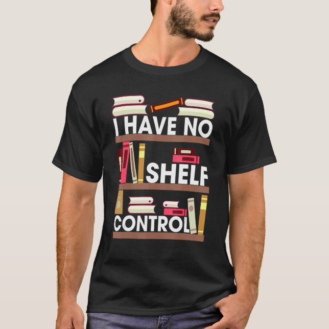 Book & Reader I Have No Shelf Control T-Shirt (Front)