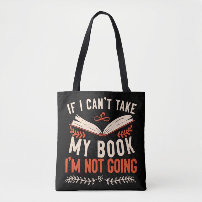 Book Reading If I Can't Take My Book I'm Not Going Tote Bag (Front)