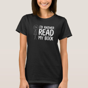 Book Reading Stick Figure I'd Rather Read My Book T-Shirt
