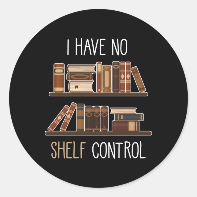 Book Saying I Have No Shelf Control Classic Round Sticker (Front)