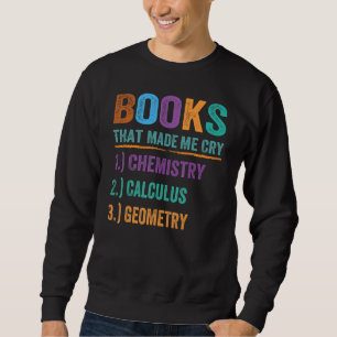 Book That Made Me Cry Teacher Math Science 1 Sweatshirt