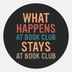 Book W Happens At Book Club Stays At Book Club Classic Round Sticker