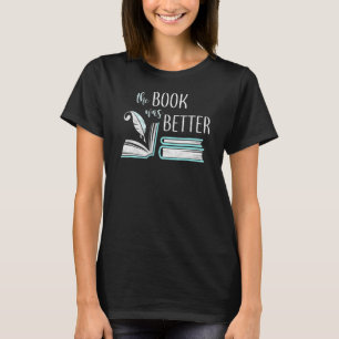 Book Was Better Literary Writing Writer Reading Bo T-Shirt