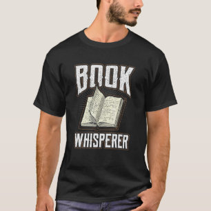 Book Whisperer For Book Proud Bookworms T-Shirt